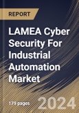 LAMEA Cyber Security For Industrial Automation Market Size, Share & Trends Analysis Report By Type, By Security Type, By End Use, By Technologies, By Country and Growth Forecast, 2023 - 2030- Product Image