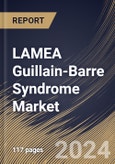 LAMEA Guillain-Barre Syndrome Market Size, Share & Trends Analysis Report By Therapeutics (Intravenous Immunoglobulin, Plasma Exchange, and Others), By Route Of Administration, By Distribution Channel, By Country and Growth Forecast, 2023 - 2030- Product Image