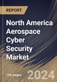 North America Aerospace Cyber Security Market Size, Share & Trends Analysis Report By Component (Services and Solutions), By Application (Aircraft, Drones and Satellite), By Deployment (On-Premise and Cloud), By Type, By Country and Growth Forecast, 2023 - 2030- Product Image