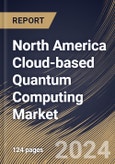 North America Cloud-based Quantum Computing Market Size, Share & Trends Analysis Report By Solution, By Technology (Superconducting Qubits, Trapped Ions, Quantum Annealing, and Others), By Application, By Vertical, By Country and Growth Forecast, 2023 - 2030- Product Image
