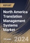 North America Translation Management Systems Market Size, Share & Trends Analysis Report By Offering (Software, and Services), By Software Type, By Content Type, By Business Function, By Application, By Vertical, By Country and Growth Forecast, 2023 - 2030 - Product Image