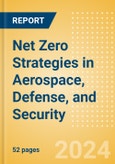 Net Zero Strategies in Aerospace, Defense, and Security - Thematic Research- Product Image