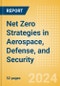 Net Zero Strategies in Aerospace, Defense, and Security - Thematic Research - Product Image