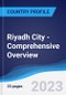 Riyadh City - Comprehensive Overview, PEST Analysis and Analysis of Key Industries including Technology, Tourism and Hospitality, Construction and Retail - Product Image