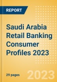 Saudi Arabia Retail Banking Consumer Profiles 2023- Product Image