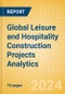 Global Leisure and Hospitality Construction Projects Analytics (Q1 2024) - Product Image