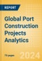 Global Port Construction Projects Analytics (Q1 2024) - Product Image