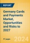 Germany Cards and Payments Market, Opportunities and Risks to 2027 - Product Thumbnail Image
