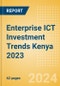 Enterprise ICT Investment Trends Kenya 2023 - Product Image