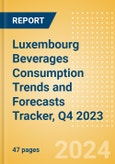 Luxembourg Beverages Consumption Trends and Forecasts Tracker, Q4 2023 (Dairy and Soy Drinks, Alcoholic Drinks, Soft Drinks and Hot Drinks)- Product Image