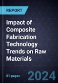 Impact of Composite Fabrication Technology Trends on Raw Materials- Product Image