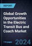 Global Growth Opportunities in the Electric Transit Bus and Coach Market, 2030- Product Image