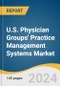 U.S. Physician Groups' Practice Management Systems Market Size, Share & Trends Analysis Report by Practice Type (Single Specialty Group, Multi-specialty Group), and Segment Forecasts, 2024-2030 - Product Image