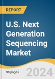 U.S. Next Generation Sequencing Market Size, Share & Trends Analysis Report by Technology (Whole Exome Sequencing, Targeted Sequencing & Resequencing), Product (Platforms, Consumables), Application, Workflow, End-use, and Segment Forecasts, 2024-2030- Product Image