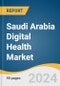 Saudi Arabia Digital Health Market Size, Share & Trends Analysis Report by Technology (Tele-healthcare, mHealth, Digital Health Systems), Component, Application (Diabetes, Cardiovascular), End-use, and Segment Forecasts, 2024-2030 - Product Thumbnail Image