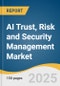 AI Trust, Risk and Security Management Market Size, Share & Trends Analysis Report by Component (Solution, Services), Type (Explainability, ModelOps), Application, Deployment, Enterprise Size, End-use, Region, with Growth Forecasts, 2025-2030 - Product Thumbnail Image