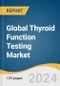 Global Thyroid Function Testing Market Size, Share & Trends Analysis Report by Test Type (TSH Test, T4 Test, T3 Test, Free T4 Test), End-use (Clinics, Diagnostic Laboratories, Hospitals, Research Laboratories & Institutes), Region, and Segment Forecasts, 2024-2030 - Product Thumbnail Image
