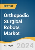 Orthopedic Surgical Robots Market Size, Share & Trends Analysis Report by Application (Hip, Knee, Spine), End-use (Inpatient, Outpatient), Region (North America, Europe, APAC, MEA), and Segment Forecasts, 2024-2030- Product Image