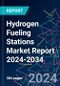 Hydrogen Fueling Stations Market Report 2024-2034 - Product Thumbnail Image