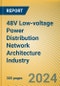 48V Low-voltage Power Distribution Network (PDN) Architecture Industry Report, 2024 - Product Image