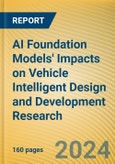 Global and China AI Foundation Models' Impacts on Vehicle Intelligent Design and Development Research Report, 2024- Product Image