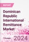 Dominican Republic International Remittance Market Business and Investment Opportunities - Analysis by Transaction Value & Volume, Inbound and Outbound Transfers to and from Key States, Consumer Demographics - Q1 2024 - Product Image