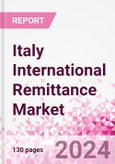 Italy International Remittance Market Business and Investment Opportunities - Analysis by Transaction Value & Volume, Inbound and Outbound Transfers to and from Key States, Consumer Demographics - Q1 2024- Product Image