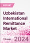 Uzbekistan International Remittance Market Business and Investment Opportunities - Analysis by Transaction Value & Volume, Inbound and Outbound Transfers to and from Key States, Consumer Demographics - Q1 2024 - Product Thumbnail Image