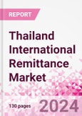 Thailand International Remittance Market Business and Investment Opportunities - Analysis by Transaction Value & Volume, Inbound and Outbound Transfers to and from Key States, Consumer Demographics - Q1 2024- Product Image