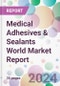 Medical Adhesives & Sealants World Market Report - Product Image