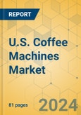 U.S. Coffee Machines Market - Focused Insights 2024-2029- Product Image