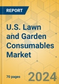 U.S. Lawn and Garden Consumables Market - Focused Insights 2024-2029- Product Image