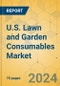 U.S. Lawn and Garden Consumables Market - Focused Insights 2024-2029 - Product Image