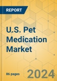 U.S. Pet Medication Market - Focused Insights 2024-2029- Product Image