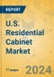 U.S. Residential Cabinet Market - Focused Insights 2024-2029 - Product Image