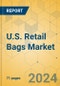 U.S. Retail Bags Market - Focused Insights 2024-2029 - Product Image