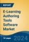 E-Learning Authoring Tools Software Market - Global Industry Size, Share, Trends, Opportunity, and Forecast, 2019-2029F - Product Image