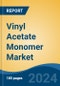 Vinyl Acetate Monomer Market - Global Industry Size, Share, Trends, Opportunity, and Forecast, 2019-2029F - Product Image