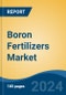 Boron Fertilizers Market - Global Industry Size, Share, Trends, Opportunity, and Forecast, 2019-2029F - Product Image