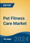 Pet Fitness Care Market - Global Industry Size, Share, Trends, Opportunity, and Forecast, 2019-2029F - Product Image