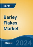 Barley Flakes Market - Global Industry Size, Share, Trends, Opportunity, and Forecast, 2019-2029F- Product Image