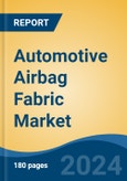 Automotive Airbag Fabric Market - Global Industry Size, Share, Trends, Opportunity, and Forecast, 2019-2029F- Product Image
