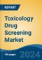 Toxicology Drug Screening Market - Global Industry Size, Share, Trends, Opportunity, and Forecast, 2019-2029F - Product Image