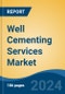 Well Cementing Services Market - Global Industry Size, Share, Trends, Opportunity, and Forecast, 2019-2029F - Product Image