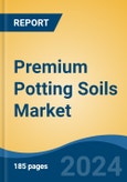 Premium Potting Soils Market - Global Industry Size, Share, Trends, Opportunity, and Forecast, 2019-2029F- Product Image