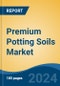 Premium Potting Soils Market - Global Industry Size, Share, Trends, Opportunity, and Forecast, 2019-2029F - Product Thumbnail Image