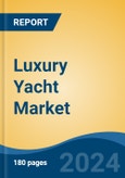 Luxury Yacht Market - Global Industry Size, Share, Trends, Opportunity, and Forecast, 2019-2029F- Product Image