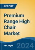 Premium Range High Chair Market - Global Industry Size, Share, Trends, Opportunity, and Forecast, 2019-2029F- Product Image