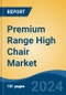 Premium Range High Chair Market - Global Industry Size, Share, Trends, Opportunity, and Forecast, 2019-2029F - Product Image