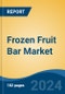 Frozen Fruit Bar Market - Global Industry Size, Share, Trends, Opportunity, and Forecast, 2019-2029F - Product Image